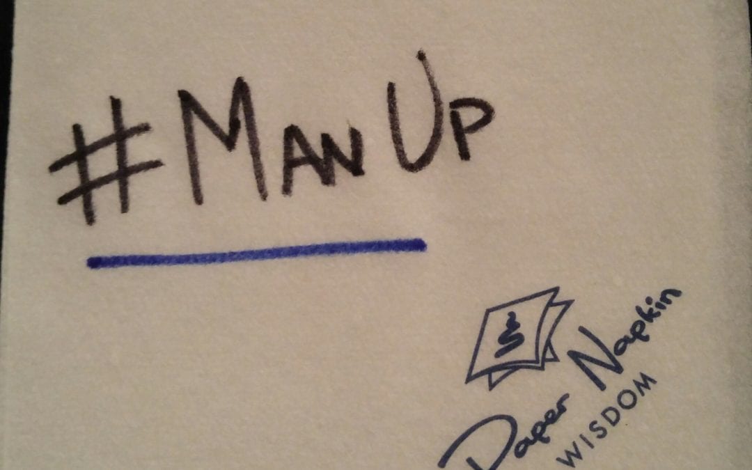 Taking Action #18: Time to #ManUp